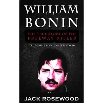 Cizojazyčná kniha William Bonin: The True Story of The Freeway Killer: Historical Serial Killers and Murderers – Jack Rosewood (EN)