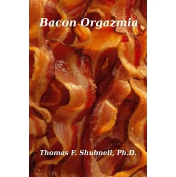 Populárně naučná literatura pro dospělé bacon orgazmia – Thomas F Shubnell Ph D (EN)