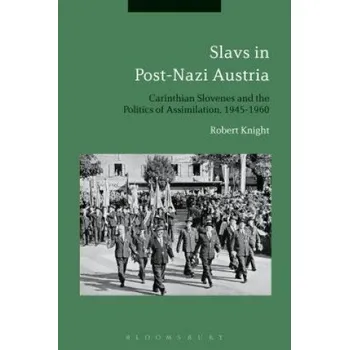 Slavs in Post-Nazi Austria: Carinthian Slovenes and the Politics of Assimilation, 1945-1960 – Robert Knight (EN)