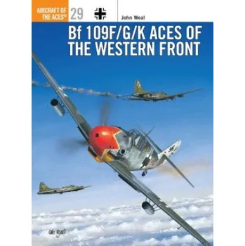Populárně naučná literatura pro dospělé Bf 109 F/G/K Aces of the Western Front – John Weal (EN)