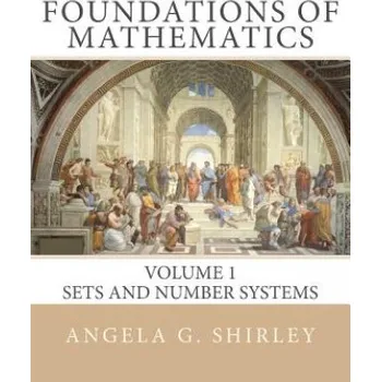 Učebnice Foundations of Mathematics: Volume 1, Sets and Number Systems – Dr Angela G Shirley (EN)
