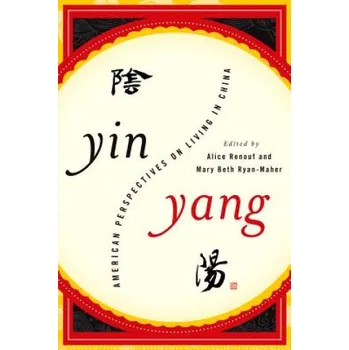 Yin-Yang: American Perspectives on Living in China – Alice Renouf,Mary Beth Ryan-Maher (EN)