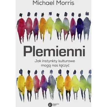 Plemienni. Jak instynkty kulturowe mogą nas jednoczyć – Michael Morris (PL)