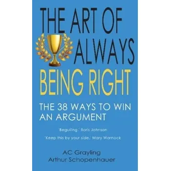 The Art of Always Being Right - A. C. Grayling