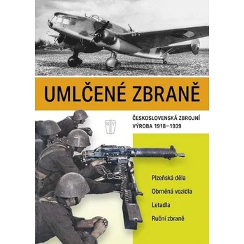 Umlčené zbraně: Československá zbrojní výroba 1918-1939 - NAŠE VOJSKO (2025, pevná)