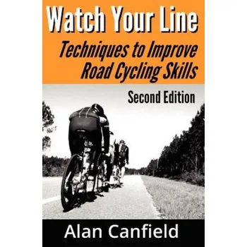 Cizojazyčná kniha Watch Your Line (Second Edition): Techniques to Improve Road Cycling Skills (Alan Canfield)(Brožovaná)