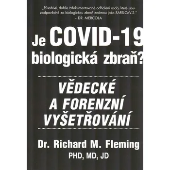 Kniha ANTIK1: Fleming Richard: Je COVID-19 biologická zbraň? (<JAKO NOVÁ> V roce 1999 začaly americké federální agentury financovat výzkumy s vědomými snahami o modifikaci virů. Jeden z nich pak byl ve Wuhanu vypuštěn...)