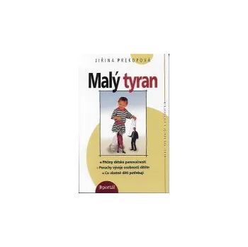 ANTIK1: Prekopová Jiřina: Malý tyran - příčiny dětské panovačnosti (<JAKO NOVÁ> kniha hledá kořeny nezdravě narůstající panovačnosti dětí a pojednává o nich způsobem srozumitelným širokému okruhu čtenářů)