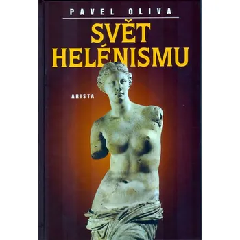 Svět helénismu - Pavel Oliva (2003, pevná)