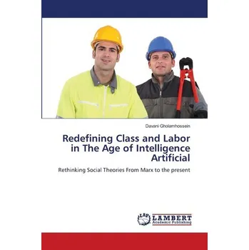Redefining Class and Labor in The Age of Intelligence Artificial - Gholamhossein, Davani