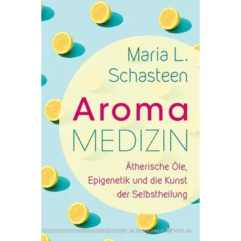Aroma-Medizin - Schasteen, Maria L.