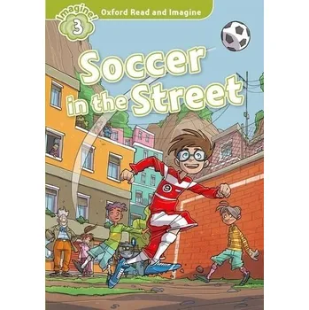 Učebnice Oxford Read and Imagine Level 3: Soccer in the Street