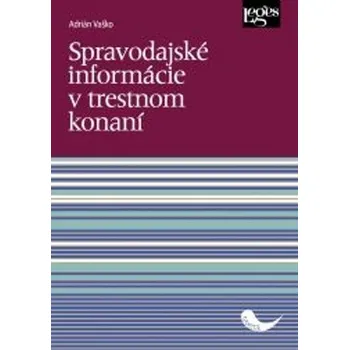 Spravodajské informácie v trestnom konaní - Miroslav Lison; Adrián Vaško