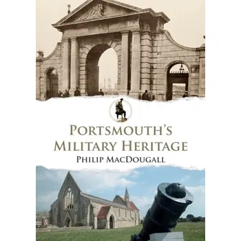 Cestování Portsmouth's Military Heritage - MacDougall, Philip