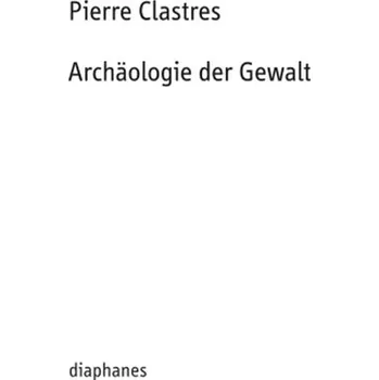 Archäologie der Gewalt - Clastres, Pierre [DE] (2024, Brožovaná, diaphanes)