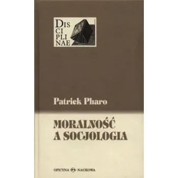 Moralnosc a socjologia (Patrick Pharo)(Pevná)