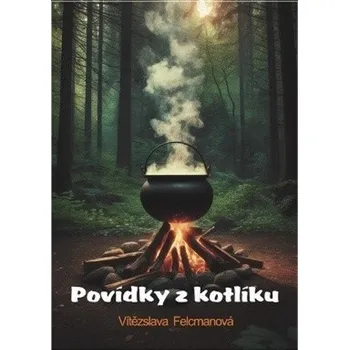 Povídky z kotlíku - Felcmanová Vítězslava