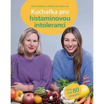 Kuchařka pro histaminovou intoleranci - Hanselová Ana, Neumannová Melina