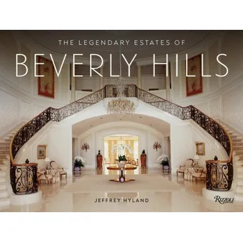 Cizojazyčná kniha Legendary Estates of Beverly Hills - Hyland, Jeffrey a Hyland, Lori