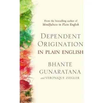 Dependent Origination in Plain English - Gunaratana, Bhante;Ziegler, Veronique