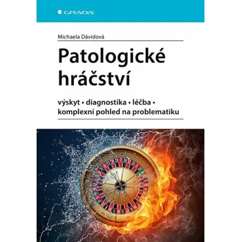 Patologické hráčství - výskyt, diagnostika, léčba, komplexní pohled na problematiku - Michaela Dávidová