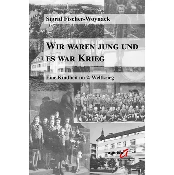 Literární biografie Wir waren jung und es war Krieg - Fischer-Woynack, Sigrid [DE] (2025, Brožovaná / brožovaná, agenda Verlag)