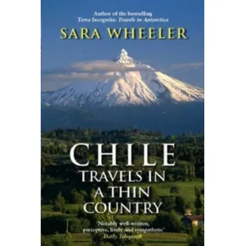 Cizí jazyk Chile: Travels In A Thin Country – Sara Wheeler (EN)