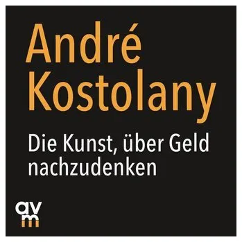 Die Kunst, über Geld nachzudenken - Kostolany, André