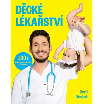 Děcké lékařství: 100+ triků, jak neskončit v nemocnici - Cyril Děckař (2025, brožovaná)