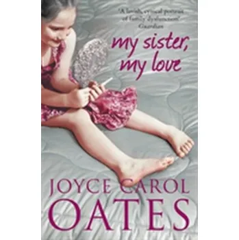 Beletrie pro dospělé My Sister My Love - Joyce Carol Oates