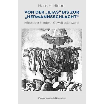 Von der "Ilias" bis zur "Hermannsschlacht" - Hiebel, Hans H.