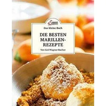 Das kleine Buch: Meine besten Marillenrezepte - Wagner-Bacher, Lisl