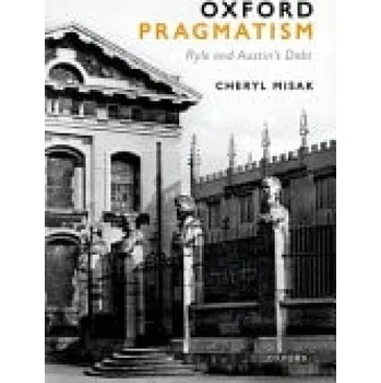 Cizí jazyk Oxford Pragmatism - Misak, Cheryl (University Professor and Professor of Philosophy, University Professor and Professor of Philosophy, University of Toronto)
