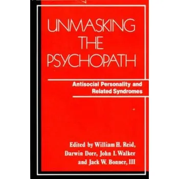Unmasking the Psychopath: Antisocial Personality and Related Syndromes – W.H. Reid,etc. (EN)