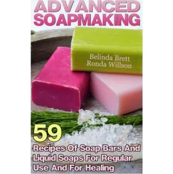 Učebnice Advanced Soapmaking: 59 Recipes Of Soap Bars And Liquid Soaps For Regular Use And For Healing (Belinda Brett)(Brožovaná)
