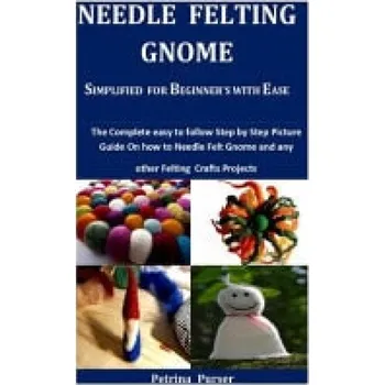 Cizojazyčná kniha Needle Felting Gnome Simplified For Beginner's With Ease - Purser, Petrina