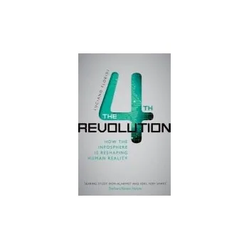 Fourth Revolution - Floridi, Luciano (Professor of Philosophy and Ethics of Information at the University of Oxford)