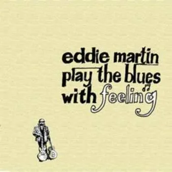 Zahraniční hudba CD Eddie Martin: Play The Blues With Feeling 2005