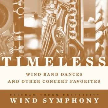 Zahraniční hudba CD Brigham Young University Wind Symphony: Timeless - Wind Band Dances And Other Concert Favorites 2016