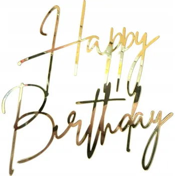 Obraz Id_5424 TOPPER ZLATÝ NÁPIS HAPPY BIRTHDAY DORT TORTOVÝ AKRYLOVÝ ZRCADLOVÝ DORT