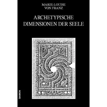 Ausgewählte Schriften 04. Archetypische Dimensionen der Seele - Marie-Louise von Franz