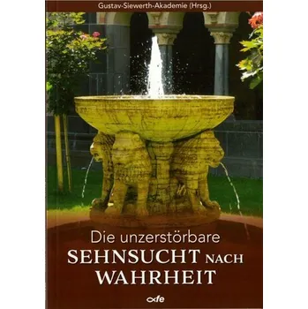 Die unzerstörbare Sehnsucht nach Wahrheit - Schlögl, Manuel