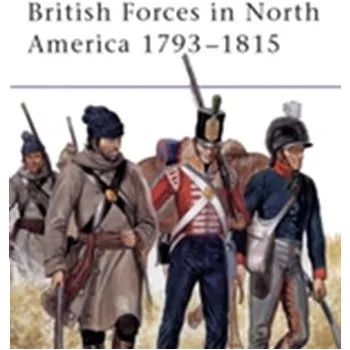 Cestování British Forces in North America 1793–1815 - Chartrand, Rene; Chartrand, Rene