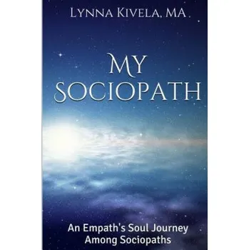 Cizí jazyk My Sociopath: An Empath's Soul Journey Among Sociopaths (Lynna Kivela Ma)(Brožovaná)