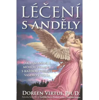 ANTIK2: Virtue Doreen: Léčení s anděly (<BĚŽNÝ STAV> Další kniha D.Virtue nám přináší světlo ze světa andělů, tak abychom se naučili s jejich pomocí léčit všechny oblasti svého života.)
