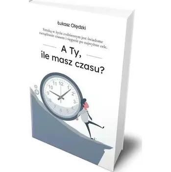A Ty, ile masz czasu? - Łukasz Olędzki