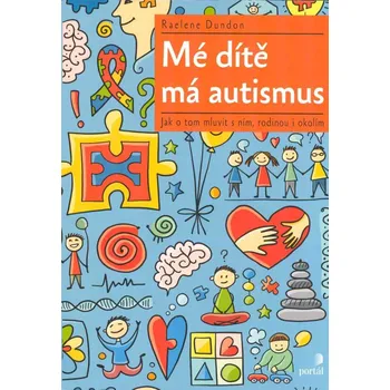 ANTIK1: Dundon Realene: Mé dítě má autismus (<JAKO NOVÁ> Vysvětlovat svému dítěti, že má autismus, může být hodně složité. Má to vůbec vědět? Jak mu to nejlépe vysvětlit? Máme to říct i dalším lidem? ...)