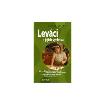 Kniha ANTIK1: Healey Jane M.: Leváci a jejich výchova (<JAKO NOVÁ> biologie a fyziologie leváctví; fyzická a psychická pomoc dítěti - levákovi; možné problémy; přednosti leváctví)