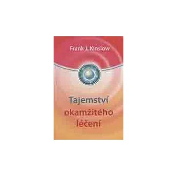 ANTIK2: Kinslow Frank J.: Tajemství okamžitého léčení (<BĚŽNÝ STAV> systém "kvantového unášení" pracuje na základě jemného dotyku aktivujícího nervový systém a tím spouštějící proces hojení)