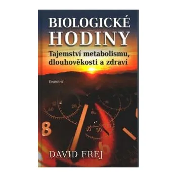 ANTIK2: Frej David: Biologické hodiny /Eminent/ (<BĚŽNÝ STAV> tajemství metabolismu, dlouhověkosti a zdraví; důležitost pravidelnosti; prevence spočívající v respektu k přírodě)